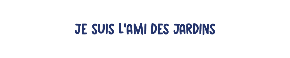 Je suis l'ami des jardins
